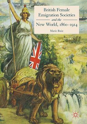 Ruiz |  British Female Emigration Societies and the New World, 1860-1914 | Buch |  Sack Fachmedien