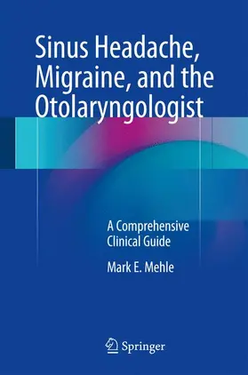 Mehle |  Sinus Headache, Migraine, and the Otolaryngologist | Buch |  Sack Fachmedien