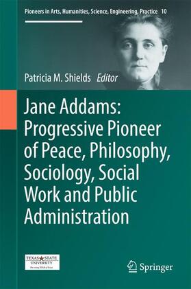 Shields |  Jane Addams: Progressive Pioneer of Peace, Philosophy, Sociology, Social Work and Public Administration | Buch |  Sack Fachmedien