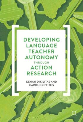 Griffiths / Dikilitas / Dikilitas |  Developing Language Teacher Autonomy through Action Research | Buch |  Sack Fachmedien