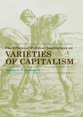 Arsenault |  The Effects of Political Institutions on Varieties of Capitalism | Buch |  Sack Fachmedien