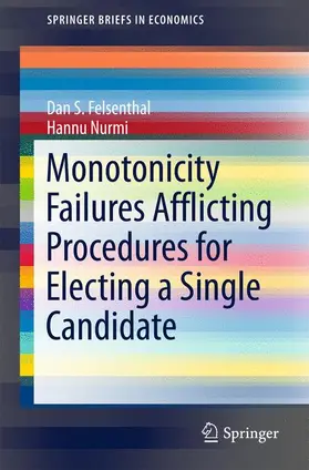 Felsenthal / Nurmi | Monotonicity Failures Afflicting Procedures for Electing a Single Candidate | Buch | 978-3-319-51060-6 | sack.de