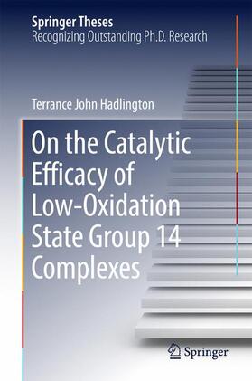Hadlington |  On the Catalytic Efficacy of Low-Oxidation State Group 14 Complexes | Buch |  Sack Fachmedien
