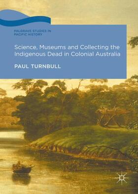 Turnbull |  Science, Museums and Collecting the Indigenous Dead in Colonial Australia | Buch |  Sack Fachmedien
