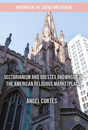 Cortés |  Sectarianism and Orestes Brownson in the American Religious Marketplace | Buch |  Sack Fachmedien