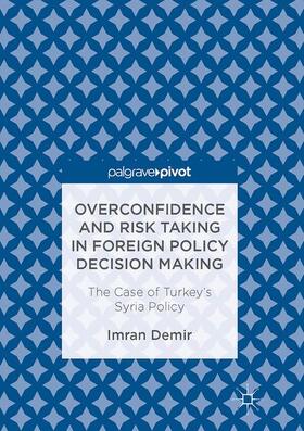 Demir |  Overconfidence and Risk Taking in Foreign Policy Decision Making | Buch |  Sack Fachmedien