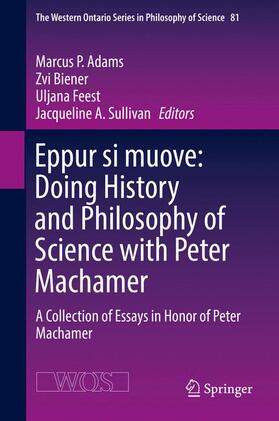 Adams / Sullivan / Biener | Eppur si muove: Doing History and Philosophy of Science with Peter Machamer | Buch | 978-3-319-52766-6 | sack.de