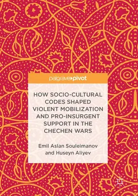 Souleimanov / Aliyev |  How Socio-Cultural Codes Shaped Violent Mobilization and Pro-Insurgent Support in the Chechen Wars | Buch |  Sack Fachmedien