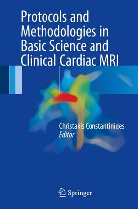 Constantinides |  Protocols and Methodologies in Basic Science and Clinical Cardiac MRI | Buch |  Sack Fachmedien