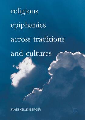 Kellenberger |  Religious Epiphanies Across Traditions and Cultures | Buch |  Sack Fachmedien