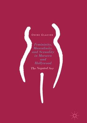Glacier |  Femininity, Masculinity, and Sexuality in Morocco and Hollywood | Buch |  Sack Fachmedien