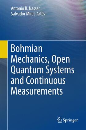 Miret-Artés / Nassar |  Bohmian Mechanics, Open Quantum Systems and Continuous Measurements | Buch |  Sack Fachmedien