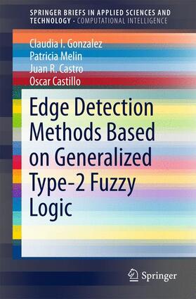 Gonzalez / Melin / Castro |  Edge Detection Methods Based on Generalized Type-2 Fuzzy Logic | Buch |  Sack Fachmedien