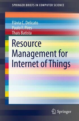 Delicato / Batista / Pires |  Resource Management for Internet of Things | Buch |  Sack Fachmedien