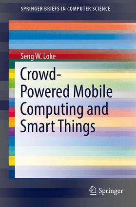 Loke |  Crowd-Powered Mobile Computing and Smart Things | Buch |  Sack Fachmedien