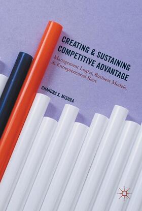 Mishra |  Creating and Sustaining Competitive Advantage | Buch |  Sack Fachmedien