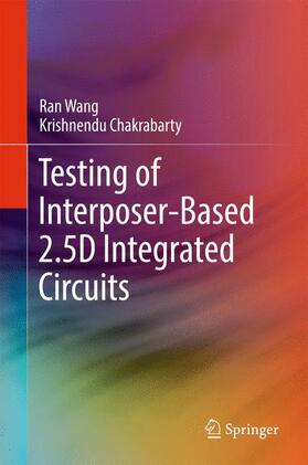 Chakrabarty / Wang |  Testing of Interposer-Based 2.5D Integrated Circuits | Buch |  Sack Fachmedien