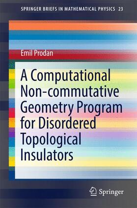 Prodan |  A Computational Non-Commutative Geometry Program for Disordered Topological Insulators | Buch |  Sack Fachmedien