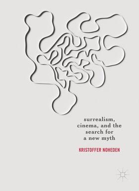 Noheden |  Surrealism, Cinema, and the Search for a New Myth | Buch |  Sack Fachmedien