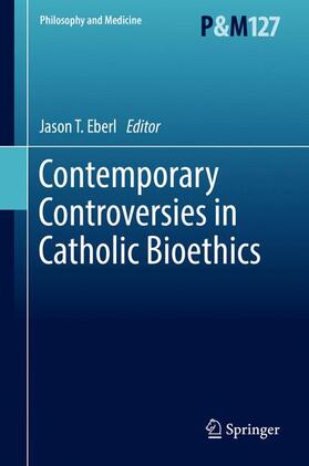 Eberl |  Contemporary Controversies in Catholic Bioethics | Buch |  Sack Fachmedien