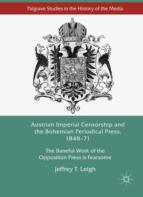 Leigh |  Austrian Imperial Censorship and the Bohemian Periodical Press, 1848¿71 | Buch |  Sack Fachmedien