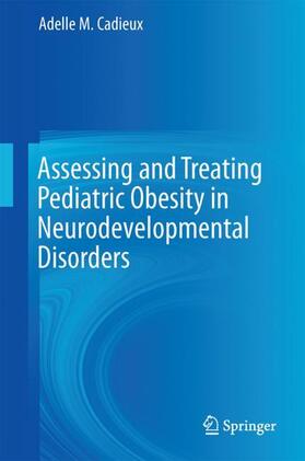 Cadieux |  Assessing and Treating Pediatric Obesity in Neurodevelopmental Disorders | Buch |  Sack Fachmedien