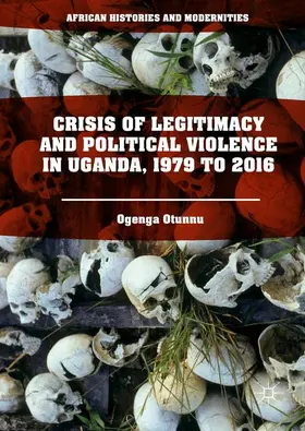 Otunnu |  Crisis of Legitimacy and Political Violence in Uganda, 1979 to 2016 | Buch |  Sack Fachmedien