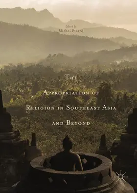 Picard |  The Appropriation of Religion in Southeast Asia and Beyond | Buch |  Sack Fachmedien