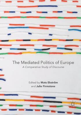 Firmstone / Ekström |  The Mediated Politics of Europe | Buch |  Sack Fachmedien