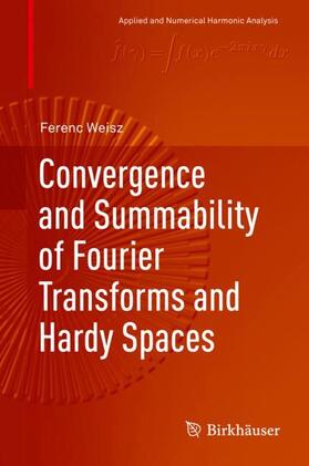 Weisz |  Convergence and Summability of Fourier Transforms and Hardy Spaces | Buch |  Sack Fachmedien