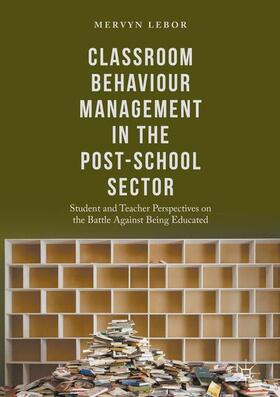 Lebor |  Classroom Behaviour Management in the Post-School Sector | Buch |  Sack Fachmedien
