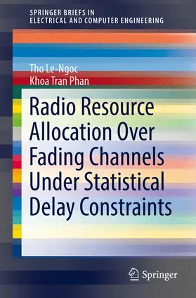 Le-Ngoc / Phan |  Radio Resource Allocation Over Fading Channels Under Statistical Delay Constraints | Buch |  Sack Fachmedien