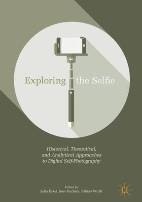 Eckel / Wirth / Ruchatz |  Exploring the Selfie | Buch |  Sack Fachmedien