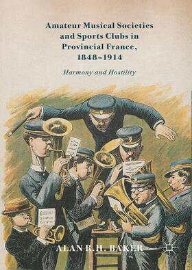 Baker |  Amateur Musical Societies and Sports Clubs in Provincial France, 1848-1914 | Buch |  Sack Fachmedien