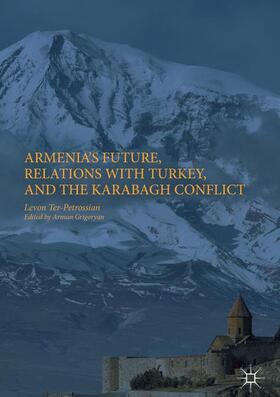 Ter-Petrossian / Grigoryan |  Armenia's Future, Relations with Turkey, and the Karabagh Conflict | Buch |  Sack Fachmedien