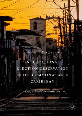 Vasciannie |  International Election Observation in the Commonwealth Caribbean | Buch |  Sack Fachmedien