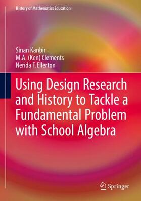 Kanbir / Ellerton / Clements |  Using Design Research and History to Tackle a Fundamental Problem with School Algebra | Buch |  Sack Fachmedien