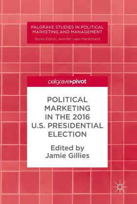 Gillies |  Political Marketing in the 2016 U.S. Presidential Election | Buch |  Sack Fachmedien