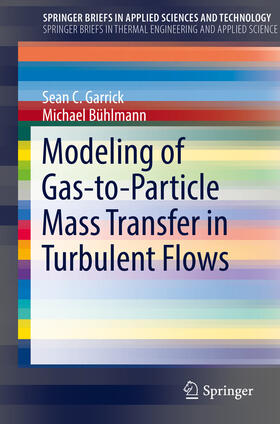Garrick / Bühlmann |  Modeling of Gas-to-Particle Mass Transfer in Turbulent Flows | eBook | Sack Fachmedien