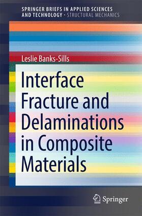 Banks-Sills |  Interface Fracture and Delaminations in Composite Materials | Buch |  Sack Fachmedien