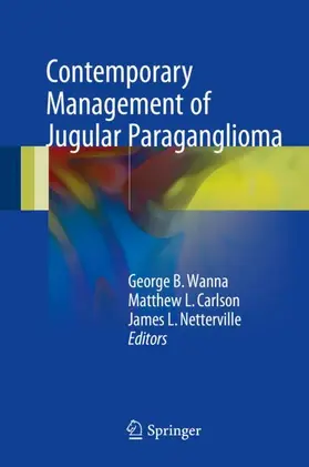 Wanna / Netterville / Carlson |  Contemporary Management of Jugular Paraganglioma | Buch |  Sack Fachmedien