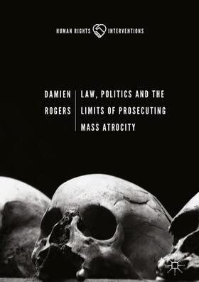 Rogers |  Law, Politics and the Limits of Prosecuting Mass Atrocity | Buch |  Sack Fachmedien
