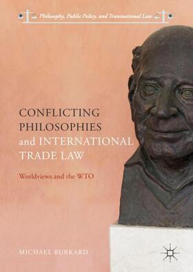 Burkard |  Conflicting Philosophies and International Trade Law | Buch |  Sack Fachmedien