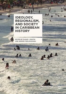 Teelucksingh / Pantin |  Ideology, Regionalism, and Society in Caribbean History | Buch |  Sack Fachmedien