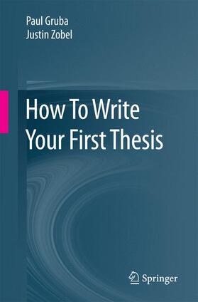 Gruba / Zobel |  How To Write Your First Thesis | Buch |  Sack Fachmedien