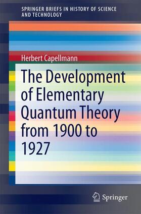 Capellmann |  The Development of Elementary Quantum Theory from 1900 to 1927 | Buch |  Sack Fachmedien
