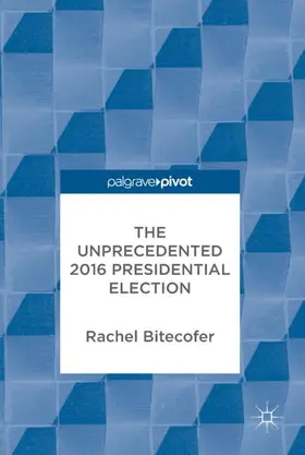 Bitecofer |  The Unprecedented 2016 Presidential Election | Buch |  Sack Fachmedien