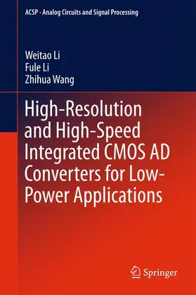 Li / Wang |  High-Resolution and High-Speed Integrated CMOS AD Converters for Low-Power Applications | Buch |  Sack Fachmedien