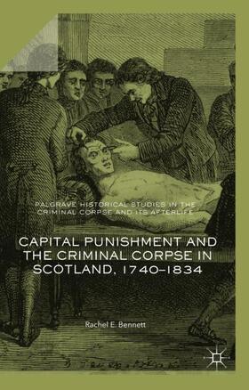 Bennett |  Capital Punishment and the Criminal Corpse in Scotland, 1740¿1834 | Buch |  Sack Fachmedien
