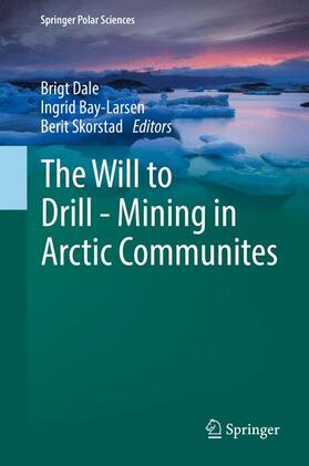 Dale / Skorstad / Bay-Larsen |  The Will to Drill - Mining in Arctic Communites | Buch |  Sack Fachmedien